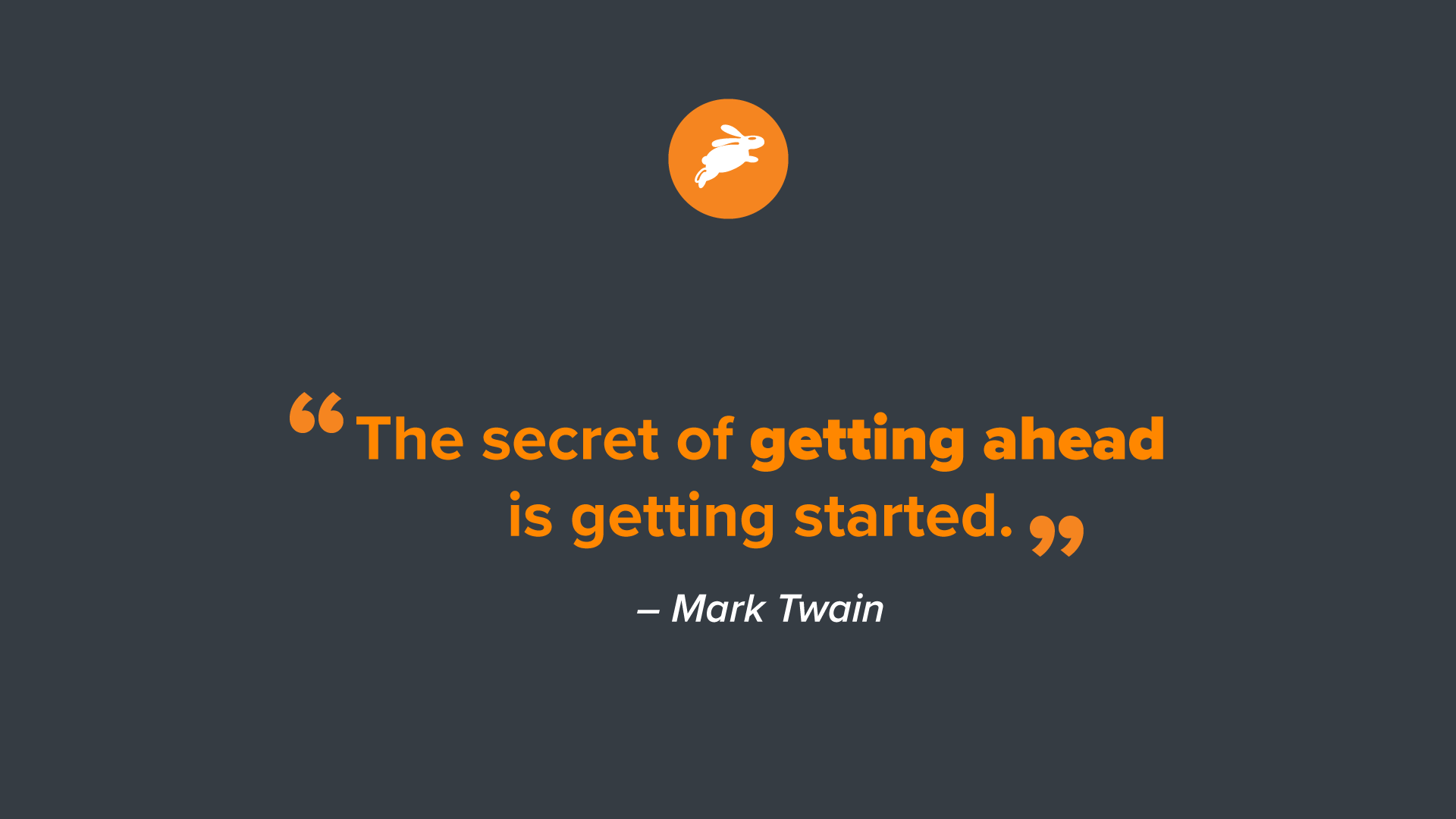 Inspirational quote by Mark Twain: "The secret of getting ahead is getting started."